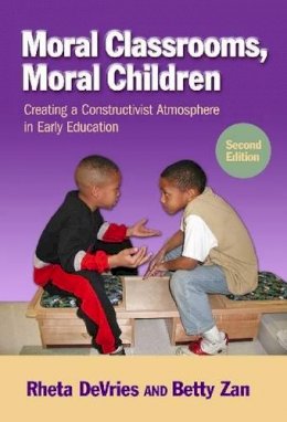 Rheta Devries - Moral Classrooms, Moral Children: Creating a Constructivist Atmosphere in Early Childhood - 9780807753408 - V9780807753408