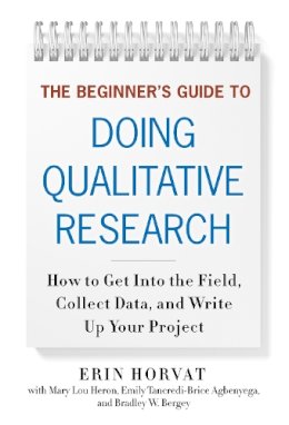 Erin Horvat - The Beginner's Guide to Doing Qualitative Research. How to Get into the Field, Collect Data and Write Up Your Project. - 9780807754160 - V9780807754160 Erin Horvat - The Beginner's Guide to Doing Qualitative Research. How to Get into the Field, Collect Data and Write Up Your Project. - 9780807754160 - V9780807754160