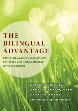 Diane Rodríguez - The Bilingual Advantage: Promoting Academic Development, Biliteracy, and Native Language in the Classroom - 9780807755105 - V9780807755105