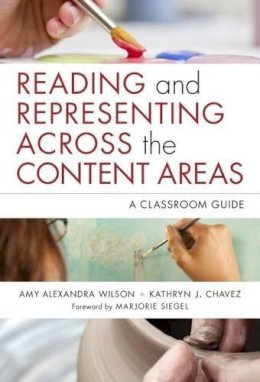 Wilson, Amy Alexandra; Chavez, Kathryn J. - Reading and Representing Across the Content Areas - 9780807755679 - V9780807755679