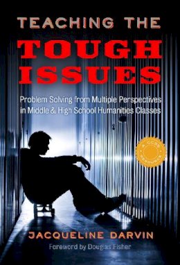 Jacqueline Darvin - Teaching the Tough Issues: Problem Solving from Multiple Perspectives in Middle and High School Humanities Classes - 9780807756539 - V9780807756539