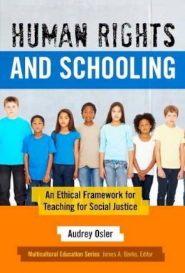 Audrey Osler - Human Rights and Schooling: An Ethical Framework for Teaching for Social Justice - 9780807756768 - V9780807756768