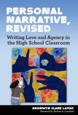 Bronwyn Lamay - Personal Narrative, Revised: Writing Love and Agency in the High School Classroom (Language and Literacy Series) - 9780807758083 - V9780807758083