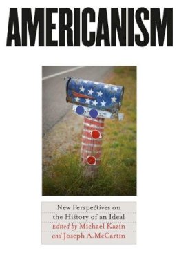 Joseph A. McCartin (Ed.) - Americanism: New Perspectives on the History of an Ideal - 9780807830109 - KEX0227894