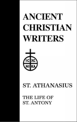 Robert T. Meyer - 10. St. Athanasius: The Life of St. Antony (Ancient Christian Writers) - 9780809102501 - V9780809102501