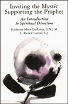 Katherine Marie Dyckman - Inviting the Mystic, Supporting the Prophet: An Introduction to Spiritual Direction - 9780809123780 - KCG0002135