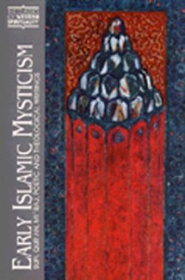 Michael Anthony Sells - Early Islamic Mysticism: Sufi, Qur'an, Mi'raj, Poetic and Theological Writings (Classics of Western Spirituality) - 9780809136193 - V9780809136193