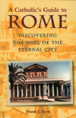 Frank J Korn - A Catholic's Guide to Rome: Discovering the Soul of the Eternal City - 9780809139262 - V9780809139262