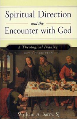 Barry, Sj, William A. - Spiritual Direction and the Encounter with God: A Theological Inquiry (Revised Edition) - 9780809142941 - V9780809142941