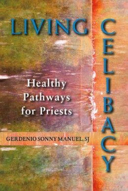 Sj Sonny Manuel - Living Celibacy: Healthy Pathways for Priests - 9780809147847 - V9780809147847