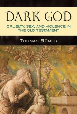 Thomas Römer - Dark God: Cruelty, Sex, and Violence in the Old Testament - 9780809147960 - V9780809147960