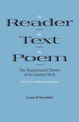 Louise M. Rosenblatt - The Reader, the Text, the Poem: The Transactional Theory of the Literary Work - 9780809318056 - V9780809318056