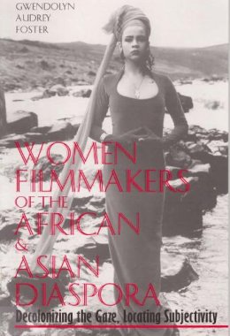 Gwendolyn Au Foster - Women Filmmakers of the African & Asian Diaspora: Decolonizing the Gaze, Locating Subjectivity - 9780809321209 - V9780809321209