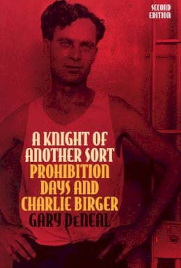 Gary Deneal - A Knight of Another Sort: Prohibition Days and Charlie Birger, Second Edition (Shawnee Classics) - 9780809322176 - V9780809322176