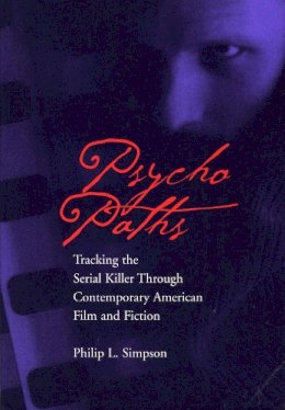 Unknown - Psycho Paths: Tracking the Serial Killer Through Contemporary American Film and Fiction - 9780809323296 - V9780809323296