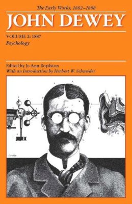 John Dewey - The Early Works of John Dewey, Volume 2, 1882 - 1898: Psychology, 1887 (Collected Works of John Dewey) - 9780809327928 - V9780809327928