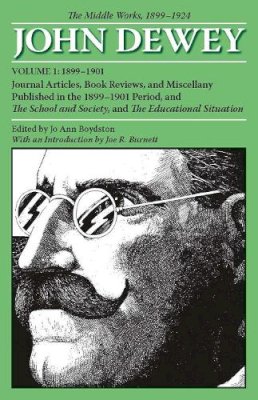 John Dewey - The Middle Works of John Dewey, Volume 1, 1899 - 1924: Journal Articles, Book Reviews, and Miscellany Published in the 1899-1901 Period, and The ... (Collected Works of John Dewey) (v. 1) - 9780809327966 - V9780809327966