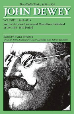 John Dewey - The Middle Works of John Dewey, Volume 11, 1899 - 1924: Journal Articles, Essays, and Miscellany Published in the 1918-1919 Period (Collected Works of John Dewey) - 9780809328062 - V9780809328062