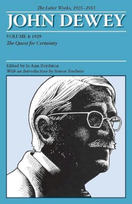 John Dewey - The Later Works of John Dewey, Volume 4, 1925 - 1953: 1929: The Quest for Certainty (Collected Works of John Dewey) - 9780809328147 - V9780809328147