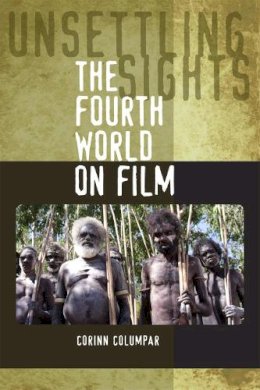 Corinn Columpar - Unsettling Sights: The Fourth World on Film - 9780809329625 - V9780809329625