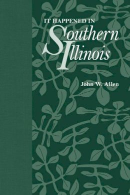 John Allen - It Happened in Southern Illinois (Shawnee Classics) - 9780809329687 - V9780809329687