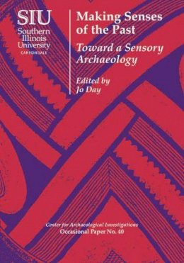 Jo Day (Ed.) - Making Senses of the Past: Toward a Sensory Archaeology (Occasional Papers) - 9780809332878 - V9780809332878