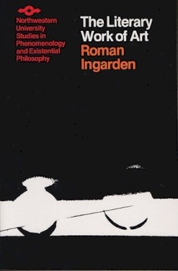 Roman Ingarden - The Literary Work of Art: An Investigation of the Borderlines of Ontology, Logic, and Theory of Language (Studies in Phenomenology and Existential Philosophy) - 9780810105379 - V9780810105379