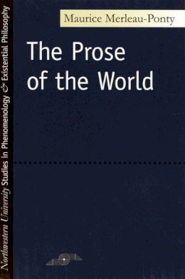 Maurice Merleau-Ponty - The Prose of the World (Studies in Phenomenology and Existential Philosophy) - 9780810106154 - V9780810106154