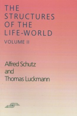 Alfred Schutz - The Structures of the Life-World, Vol. 2 (Northwestern University Studies in Phenomenology and Existential Philosophy) - 9780810108332 - V9780810108332