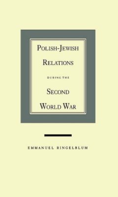 Emmanuel Ringelblum - Polish-Jewish Relations During the Second World War - 9780810109636 - V9780810109636