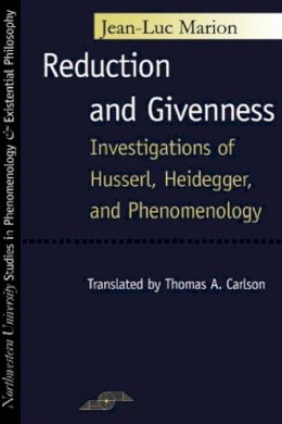 Jean-Luc Marion - Reduction and Givenness: Investigations of Husserl, Heidegger, and Phenomenology (Studies in Phenomenology and Existential Philosophy (Paperback)) - 9780810112353 - V9780810112353