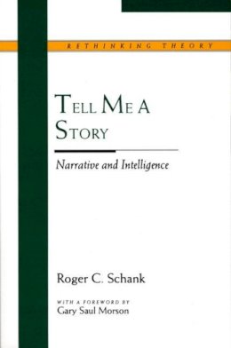 Roger C. Shank - Tell Me a Story: Narrative and Intelligence (Rethinking Theory) - 9780810113138 - V9780810113138