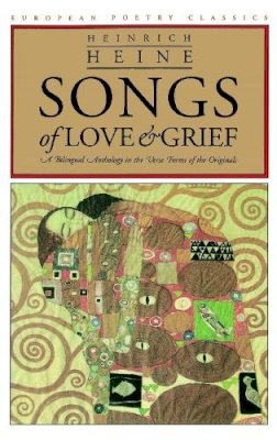 Heinrich Heine - Songs of Love and Grief: A Bilingual Anthology in the Verse Forms of the Originals (European Poetry Classics (Paperback)) - 9780810113244 - V9780810113244