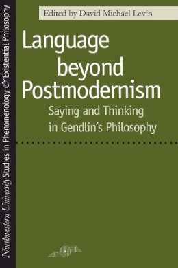  - Language Beyond Postmodernism: Saying and Thinking in Gendlin Philosophy (Studies in Phenomenology and Existential Philosophy) - 9780810113596 - V9780810113596