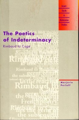 Marjorie Perloff - The Poetics of Indeterminacy: Rimbaud to Cage - 9780810117648 - V9780810117648