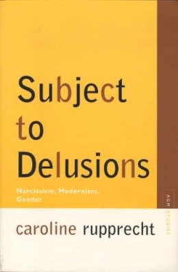 Caroline Rupprecht - Subject to Delusions: Narcissism, Modernism, Gender - 9780810122352 - V9780810122352