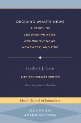 Herbert J. Gans - Deciding What´s News: A Study of CBS Evening News, NBC Nightly News, Newsweek, and Time - 9780810122376 - V9780810122376