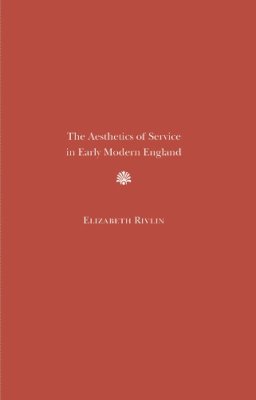 Elizabeth J. Rivlin - Aesthetics Of Service In Early Modern En - 9780810127814 - V9780810127814