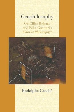 Rodolphe Gasché - Geophilosophy: On Gilles Deleuze and Felix Guattari´s What Is Philosophy? - 9780810129443 - V9780810129443