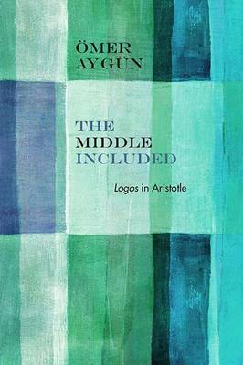 Omer Aygun - The Middle Included: Logos in Aristotle - 9780810134003 - V9780810134003