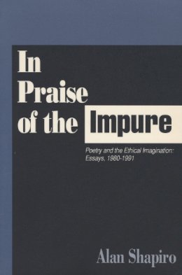 Shapiro - In Praise of the Impure: Poetry and the Ethical Imagination: Essays, 1980-1991 - 9780810150287 - V9780810150287