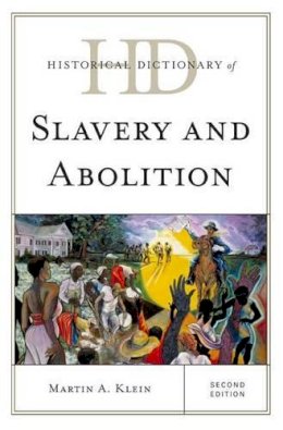 Martin A. Klein - Historical Dictionary of Slavery and Abolition - 9780810859661 - V9780810859661