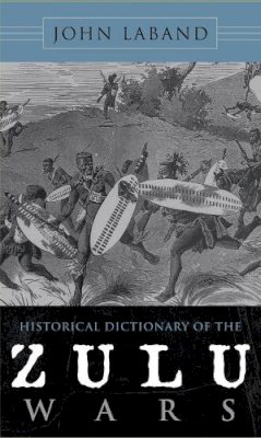 John Laband - Historical Dictionary of the Zulu Wars - 9780810860780 - V9780810860780