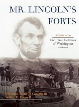 Benjamin Franklin Cooling - Mr. Lincoln´s Forts: A Guide to the Civil War Defenses of Washington - 9780810867598 - V9780810867598