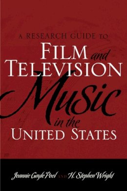 Pool, Jeannie Gayle; Wright, H. Stephen - Research Guide to Film and Television Music in the United States - 9780810876880 - V9780810876880