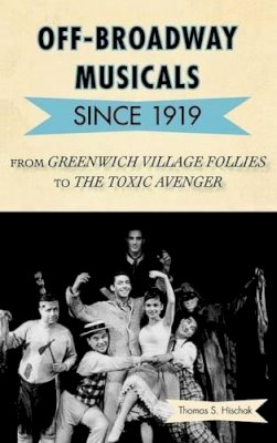 Thomas Hischak - Off-Broadway Musicals Since 1919 - 9780810877719 - V9780810877719