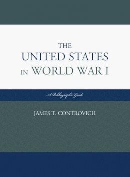 James T. Controvich - The United States in World War I: A Bibliographic Guide - 9780810883062 - V9780810883062