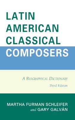 . Ed(S): Schleifer, Martha Furman; Galvan, Gary - Latin American Classical Composers - 9780810888708 - V9780810888708