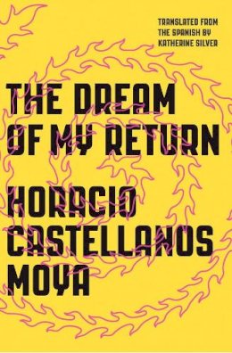 Horacio Castellanos Moya - The Dream of My Return - 9780811223430 - V9780811223430