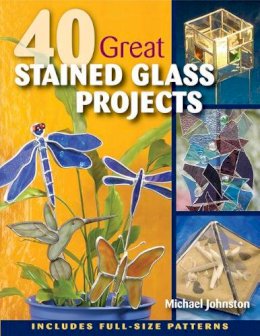 Michael Johnston - 40 Great Stained Glass Projects - 9780811705905 - V9780811705905